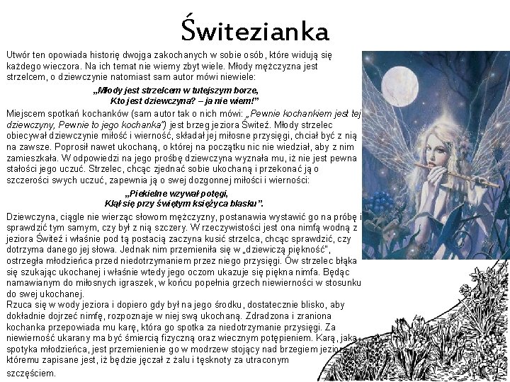 Świtezianka Utwór ten opowiada historię dwojga zakochanych w sobie osób, które widują się każdego