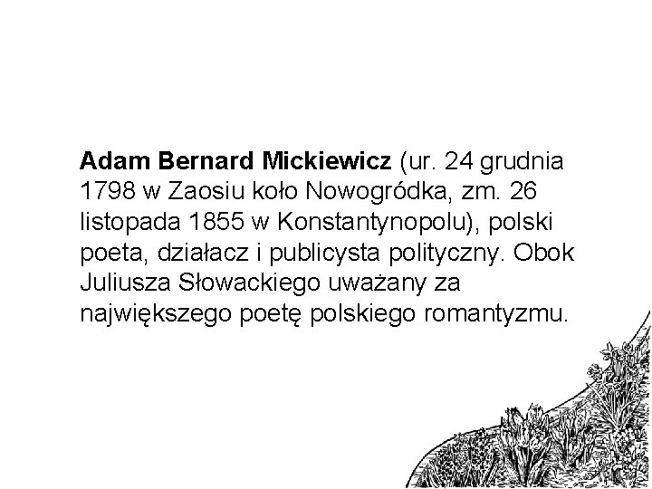 Adam Bernard Mickiewicz (ur. 24 grudnia 1798 w Zaosiu koło Nowogródka, zm. 26 listopada