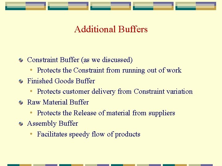 Additional Buffers Constraint Buffer (as we discussed) • Protects the Constraint from running out