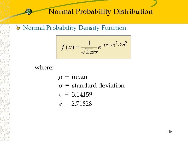 Normal Probability Distribution Normal Probability Density Function where: = mean = standard deviation =