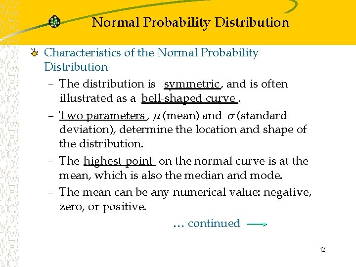 Normal Probability Distribution Characteristics of the Normal Probability Distribution – The distribution is symmetric