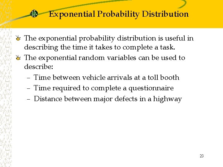 Exponential Probability Distribution The exponential probability distribution is useful in describing the time it