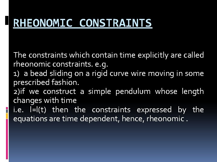 RHEONOMIC CONSTRAINTS The constraints which contain time explicitly are called rheonomic constraints. e. g.