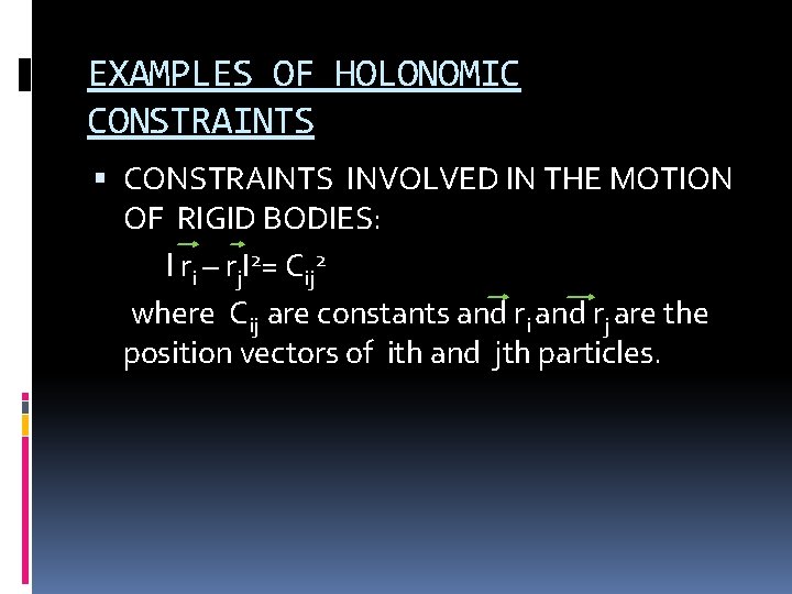 EXAMPLES OF HOLONOMIC CONSTRAINTS INVOLVED IN THE MOTION OF RIGID BODIES: l ri –