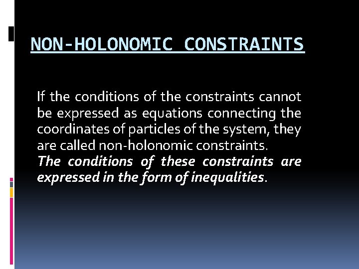 NON-HOLONOMIC CONSTRAINTS If the conditions of the constraints cannot be expressed as equations connecting
