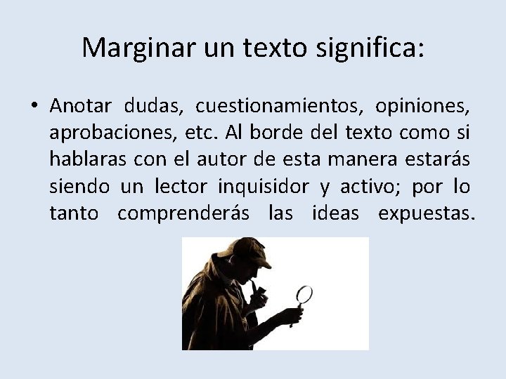 Marginar un texto significa: • Anotar dudas, cuestionamientos, opiniones, aprobaciones, etc. Al borde del