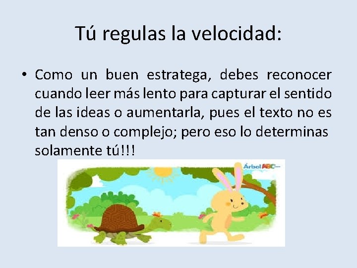 Tú regulas la velocidad: • Como un buen estratega, debes reconocer cuando leer más