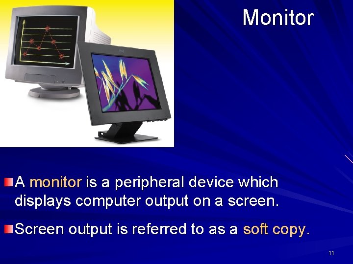 Monitor A monitor is a peripheral device which displays computer output on a screen. Monitor A monitor is a peripheral device which displays computer output on a screen.