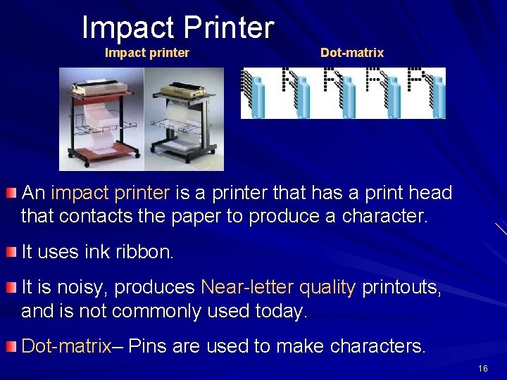 Impact Printer Impact printer Dot-matrix An impact printer is a printer that has a