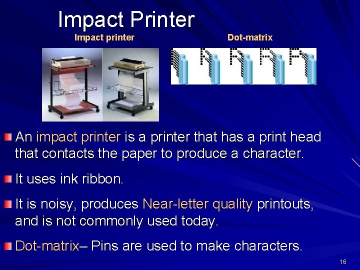 Impact Printer Impact printer Dot-matrix An impact printer is a printer that has a Impact Printer Impact printer Dot-matrix An impact printer is a printer that has a