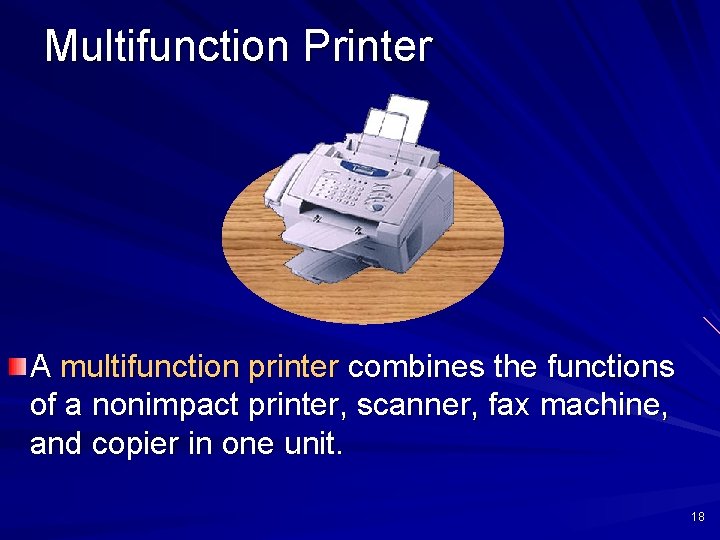 Multifunction Printer A multifunction printer combines the functions of a nonimpact printer, scanner, fax