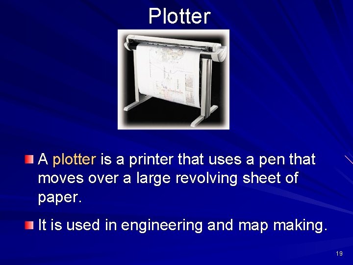 Plotter A plotter is a printer that uses a pen that moves over a