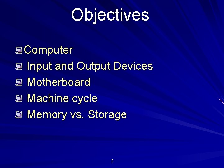 Objectives Computer Input and Output Devices Motherboard Machine cycle Memory vs. Storage 2 Objectives Computer Input and Output Devices Motherboard Machine cycle Memory vs. Storage 2