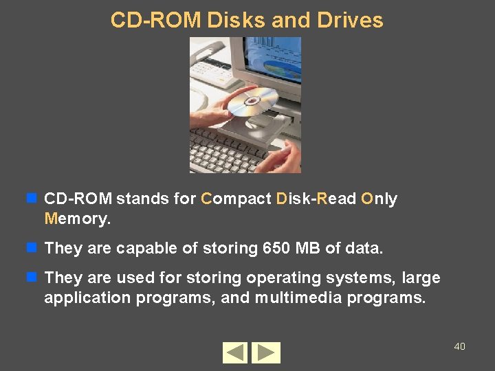 CD-ROM Disks and Drives n CD-ROM stands for Compact Disk-Read Only Memory. n They
