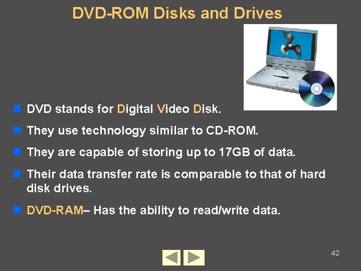 DVD-ROM Disks and Drives n DVD stands for Digital Video Disk. n They use DVD-ROM Disks and Drives n DVD stands for Digital Video Disk. n They use