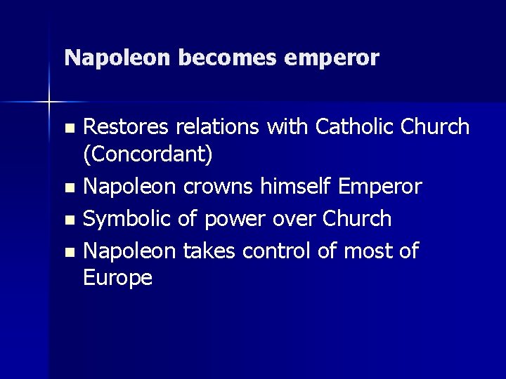Napoleon becomes emperor Restores relations with Catholic Church (Concordant) n Napoleon crowns himself Emperor