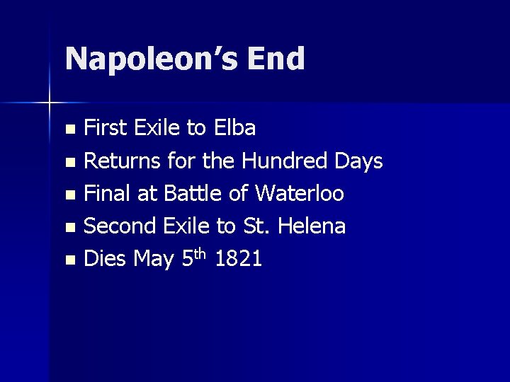 Napoleon’s End First Exile to Elba n Returns for the Hundred Days n Final