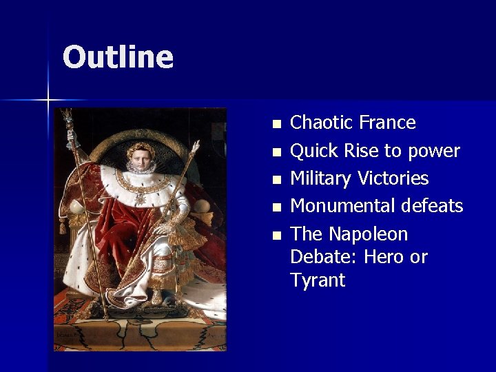 Outline n n n Chaotic France Quick Rise to power Military Victories Monumental defeats