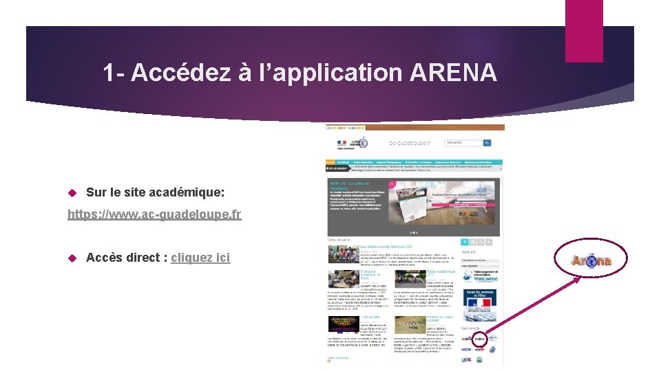 1 - Accédez à l’application ARENA Sur le site académique: https: //www. ac-guadeloupe. fr