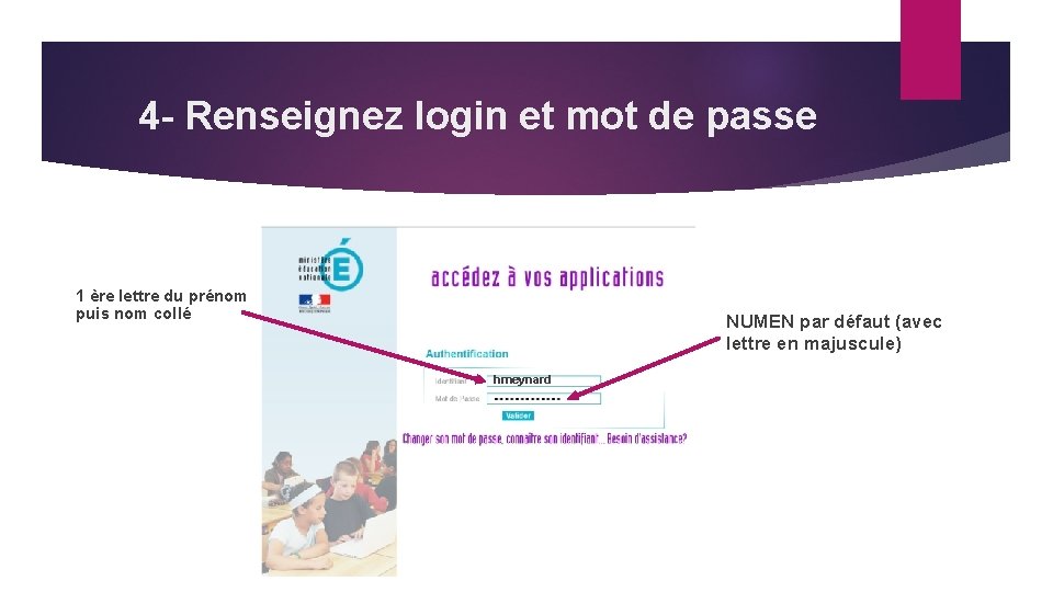 4 - Renseignez login et mot de passe 1 ère lettre du prénom puis