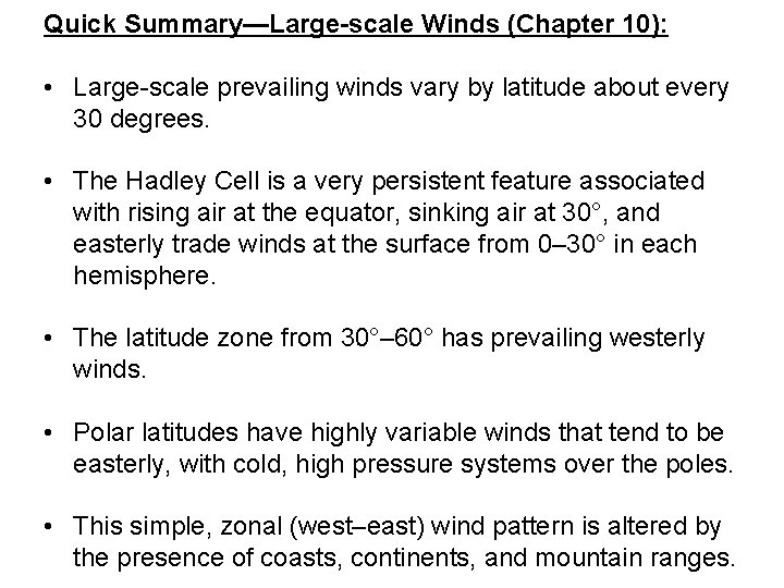 Quick Summary—Large-scale Winds (Chapter 10): • Large-scale prevailing winds vary by latitude about every