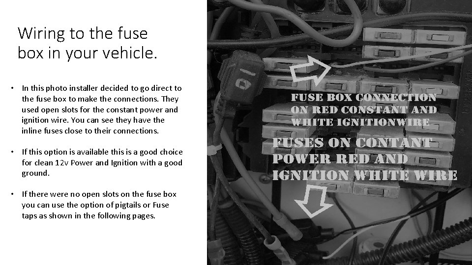 Wiring to the fuse box in your vehicle. • In this photo installer decided