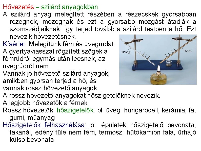 Hővezetés – szilárd anyagokban A szilárd anyag melegített részében a részecskék gyorsabban rezegnek, mozognak