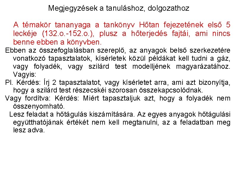 Megjegyzések a tanuláshoz, dolgozathoz A témakör tananyaga a tankönyv Hőtan fejezetének első 5 leckéje