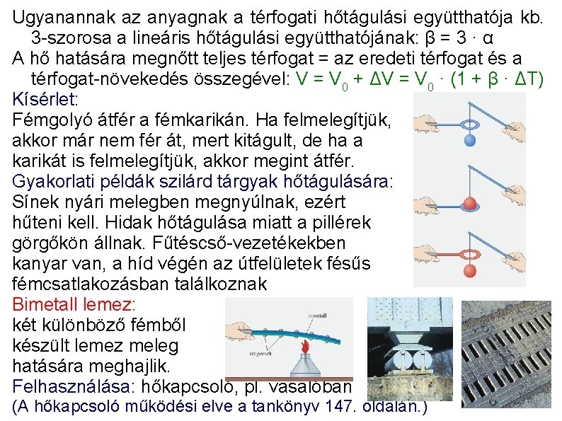 Ugyanannak az anyagnak a térfogati hőtágulási együtthatója kb. 3 -szorosa a lineáris hőtágulási együtthatójának: