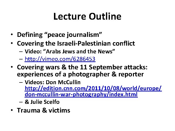 Lecture Outline • Defining “peace journalism” • Covering the Israeli-Palestinian conflict – Video: “Arabs