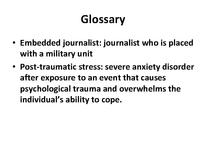 Glossary • Embedded journalist: journalist who is placed with a military unit • Post-traumatic