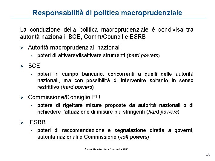 Responsabilità di politica macroprudenziale La conduzione della politica macroprudenziale è condivisa tra autorità nazionali,