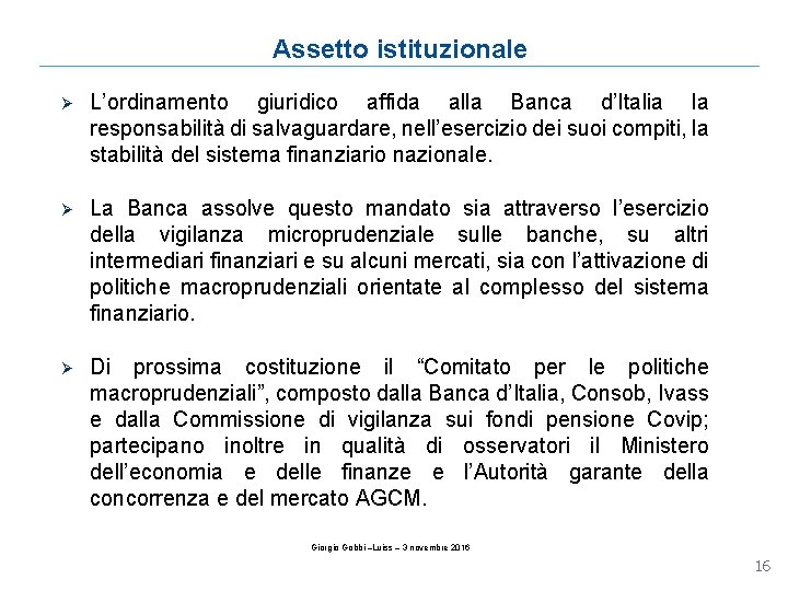 Assetto istituzionale Ø L’ordinamento giuridico affida alla Banca d’Italia la responsabilità di salvaguardare, nell’esercizio