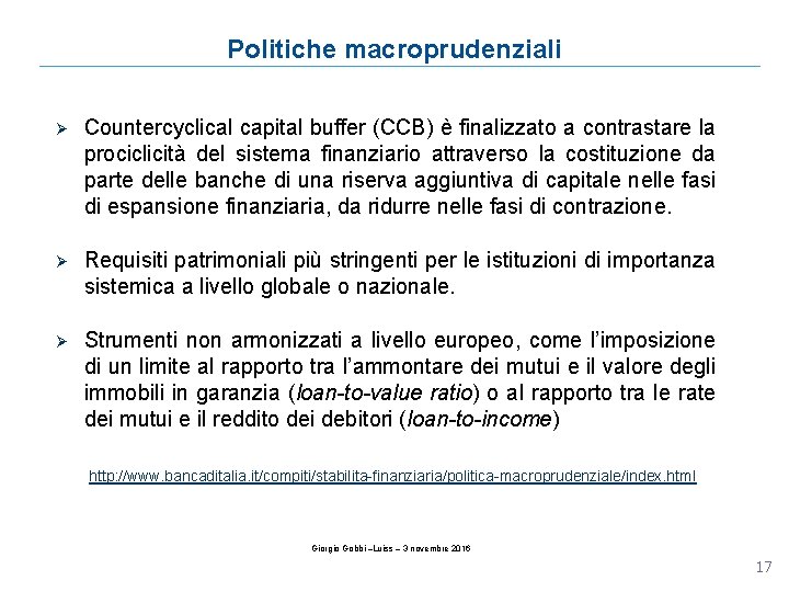 Politiche macroprudenziali Ø Countercyclical capital buffer (CCB) è finalizzato a contrastare la prociclicità del