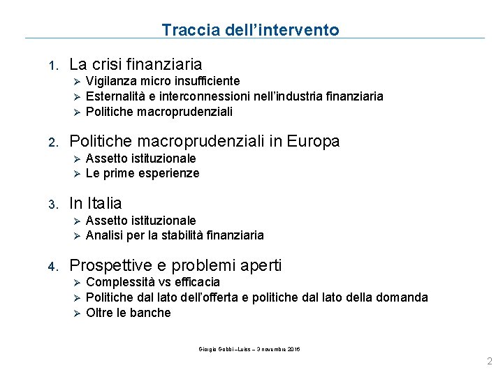 Traccia dell’intervento 1. La crisi finanziaria Ø Ø Ø 2. Politiche macroprudenziali in Europa