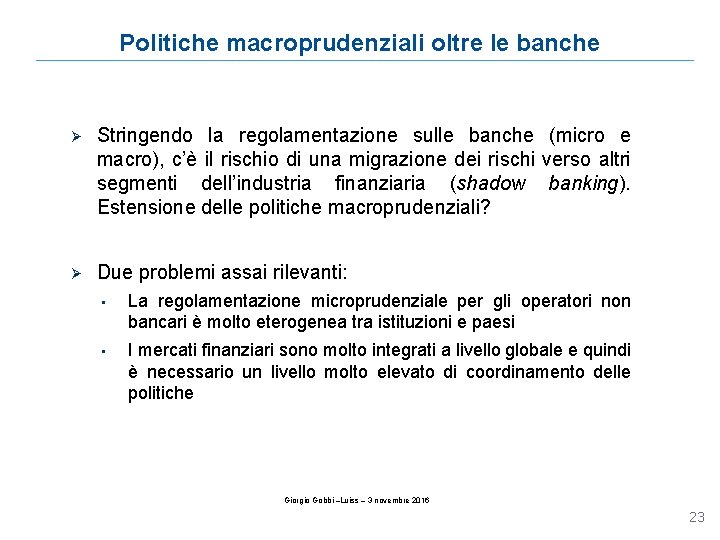 Politiche macroprudenziali oltre le banche Ø Stringendo la regolamentazione sulle banche (micro e macro),