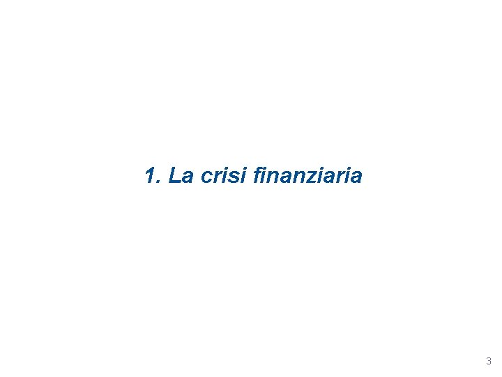 1. La crisi finanziaria 3 