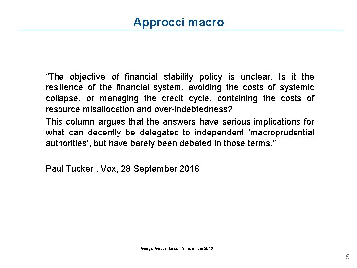 Approcci macro “The objective of financial stability policy is unclear. Is it the resilience