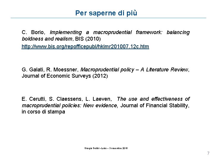 Per saperne di più C. Borio, Implementing a macroprudential framework: balancing boldness and realism,
