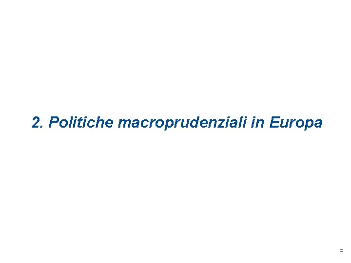 2. Politiche macroprudenziali in Europa 8 