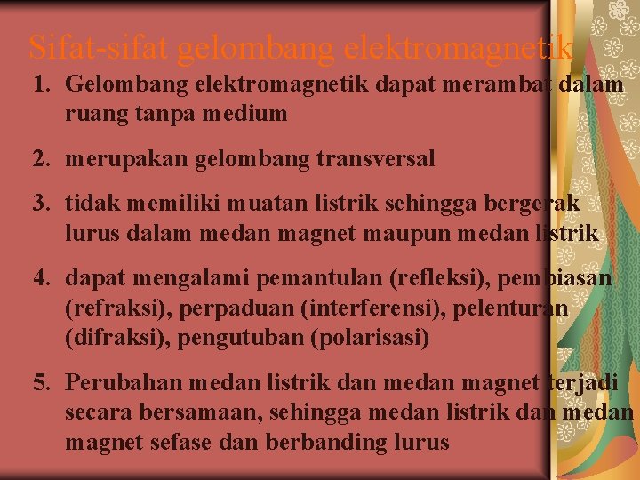 Sifat-sifat gelombang elektromagnetik 1. Gelombang elektromagnetik dapat merambat dalam ruang tanpa medium 2. merupakan