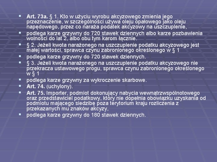 § Art. 73 a. § 1. Kto w użyciu wyrobu akcyzowego zmienia jego §