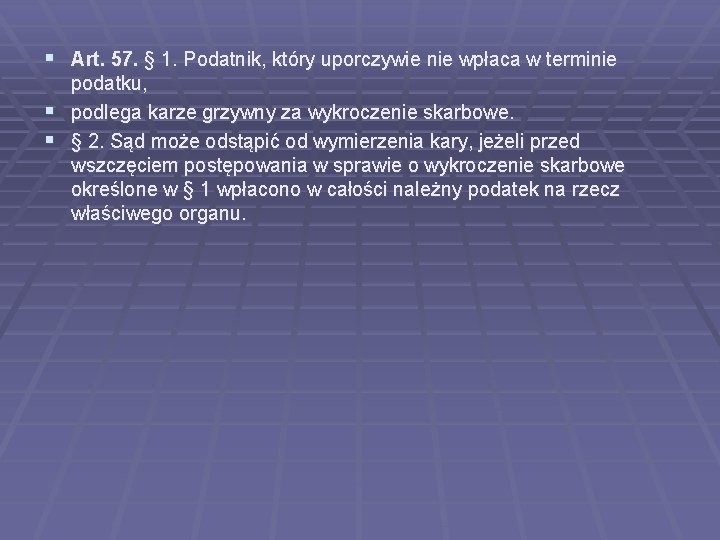 § Art. 57. § 1. Podatnik, który uporczywie nie wpłaca w terminie § §