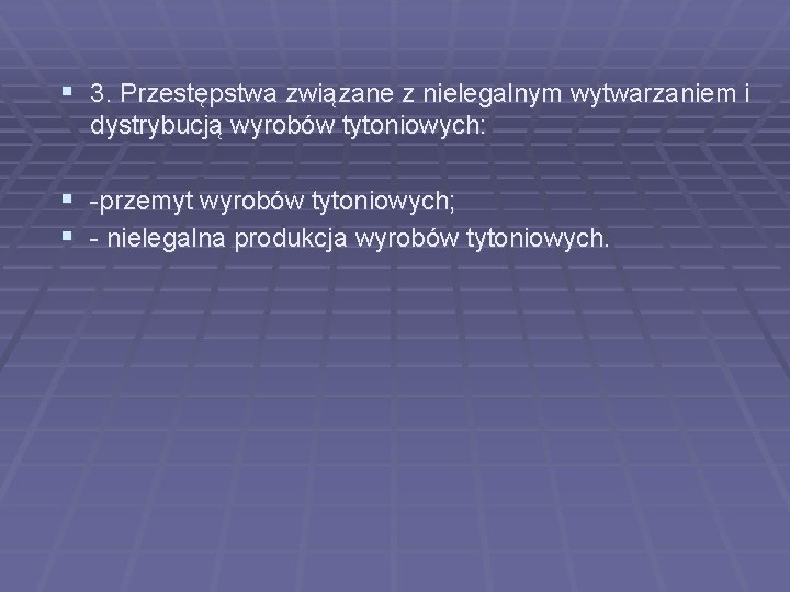 § 3. Przestępstwa związane z nielegalnym wytwarzaniem i dystrybucją wyrobów tytoniowych: § -przemyt wyrobów