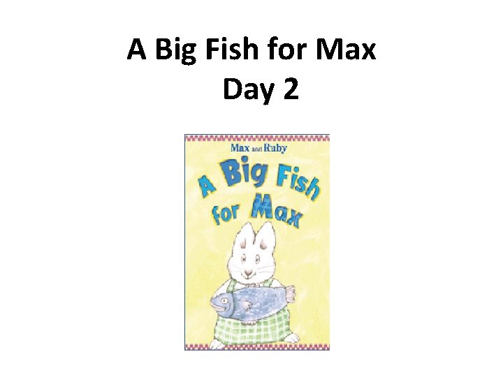 A Big Fish for Max Day 2 