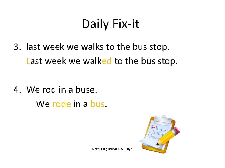 Daily Fix-it 3. last week we walks to the bus stop. Last week we