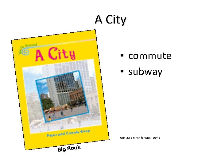 A City • commute • subway Unit 2 A Big Fish for Max -