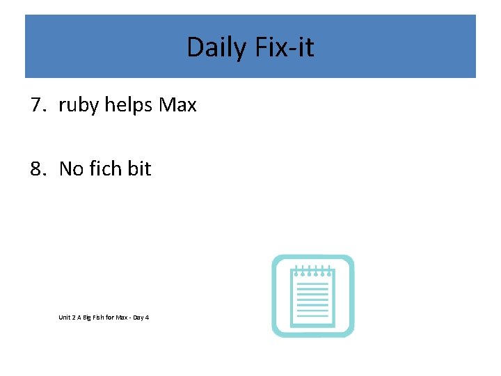 Daily Fix-it 7. ruby helps Max 8. No fich bit Unit 2 A Big