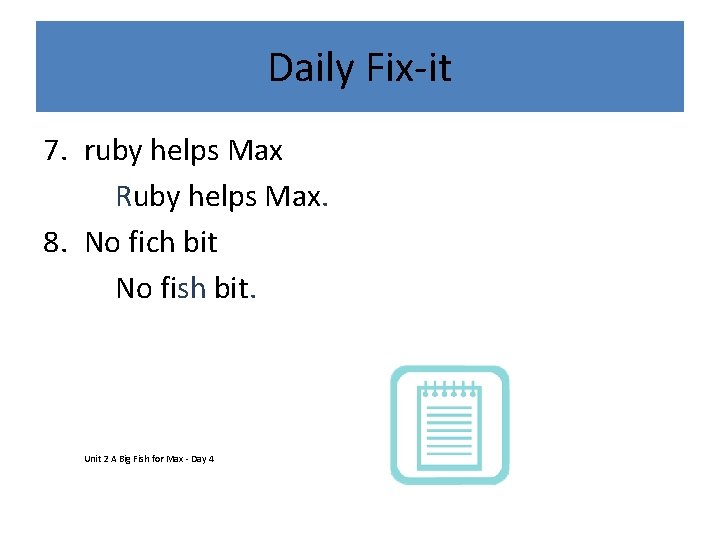 Daily Fix-it 7. ruby helps Max Ruby helps Max. 8. No fich bit No