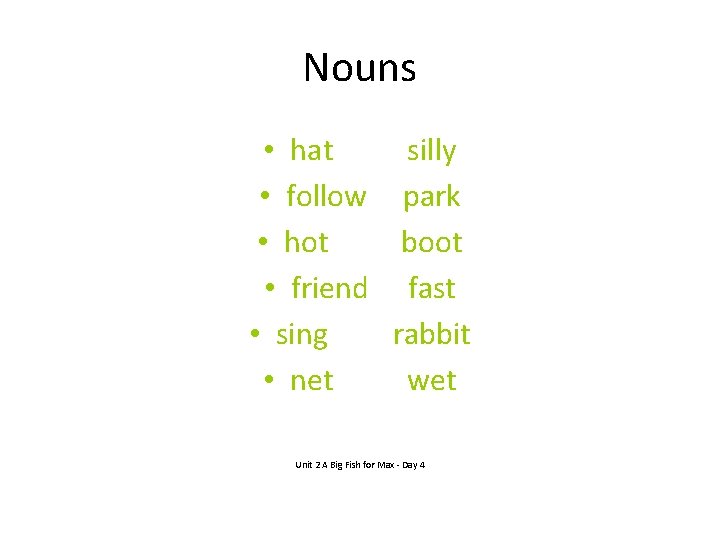Nouns • hat silly • follow park • hot boot • friend fast •